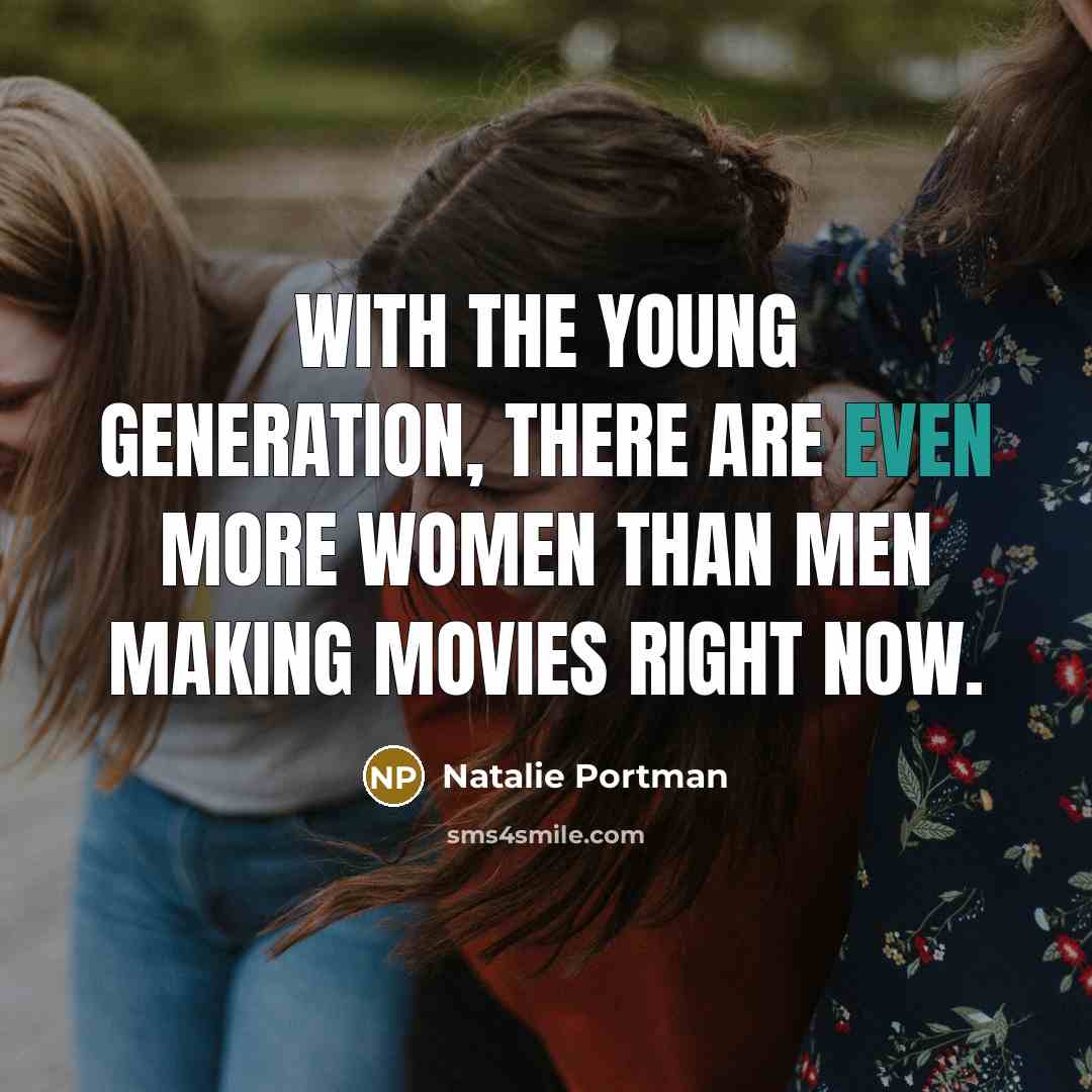 “With the young generation, there are even more women than…” quote by Natalie Portman