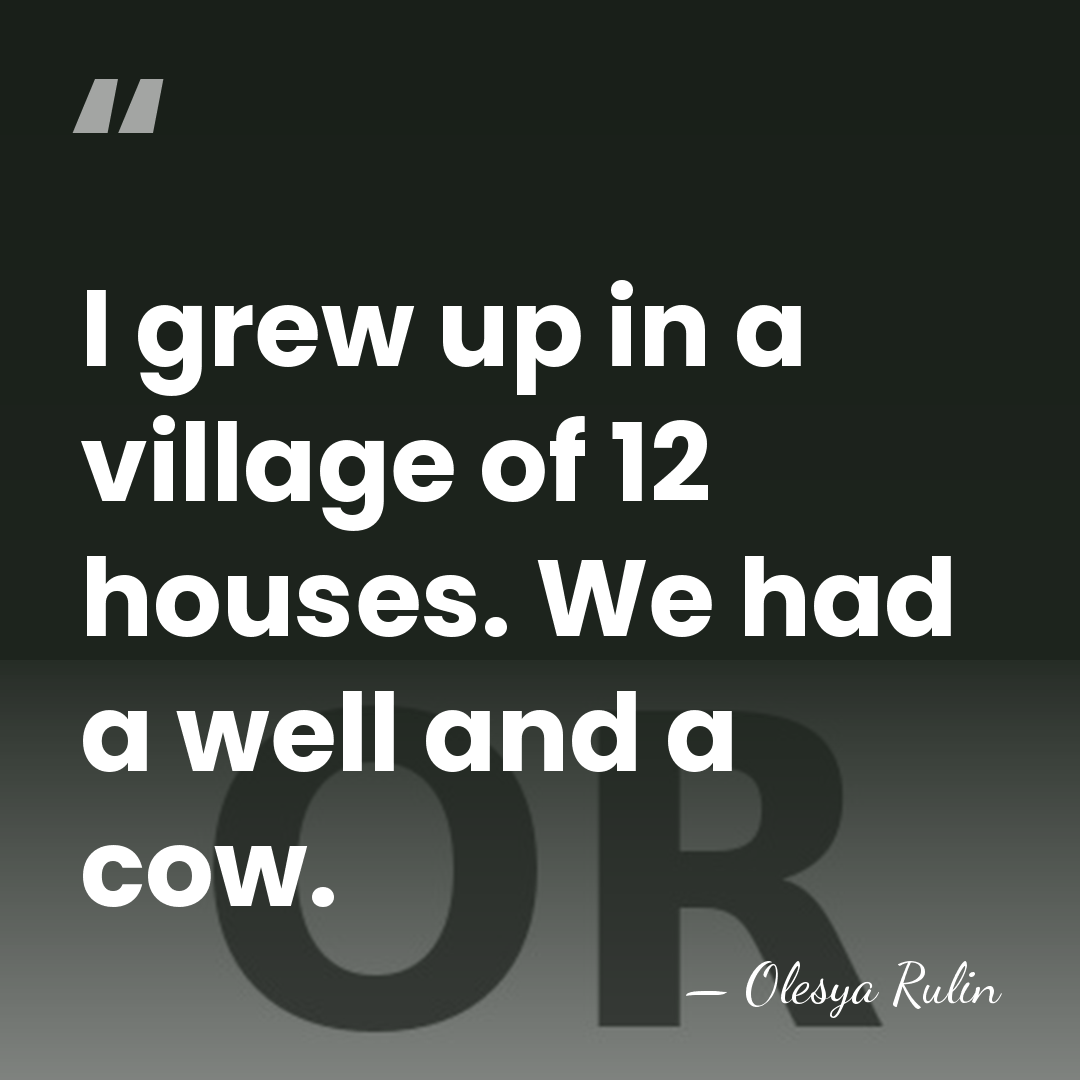 I grew up in a village of 12 houses. We had a&hellip; - Olesya Rulin