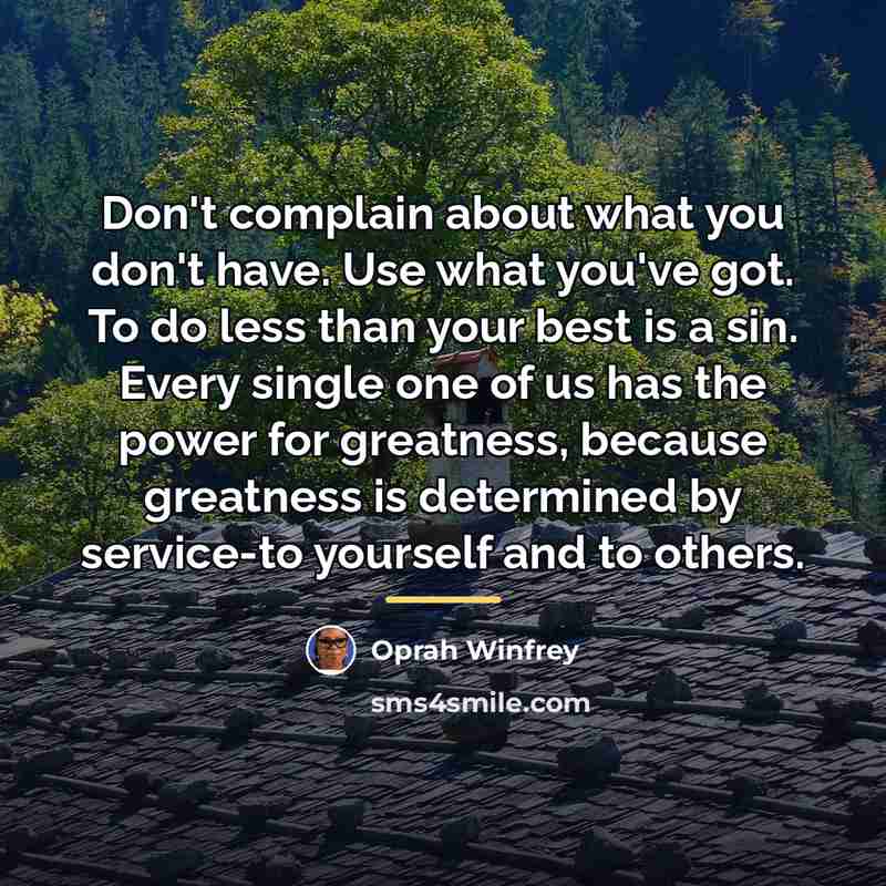“Don't complain about what you don't have. Use what you've…” quote by Oprah Winfrey