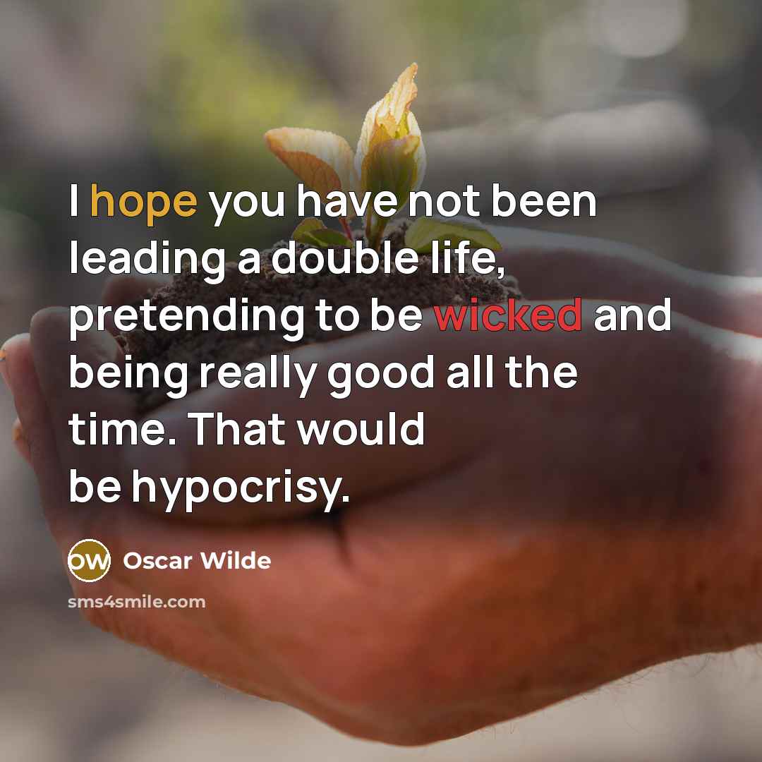 “I hope you have not been leading a double life,…” quote by Oscar Wilde