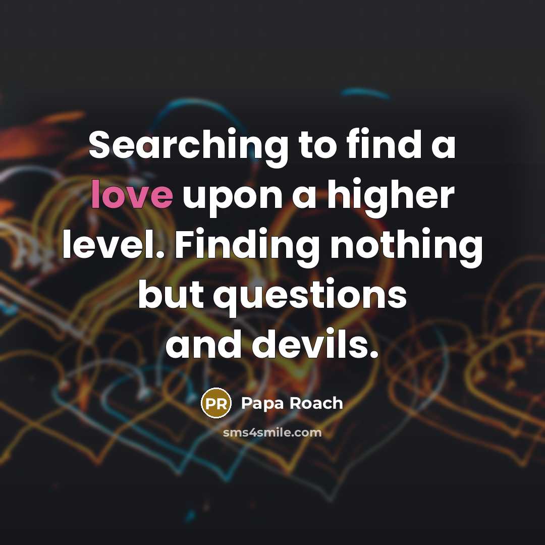 “Searching to find a love upon a higher level. Finding…” quote by Papa Roach