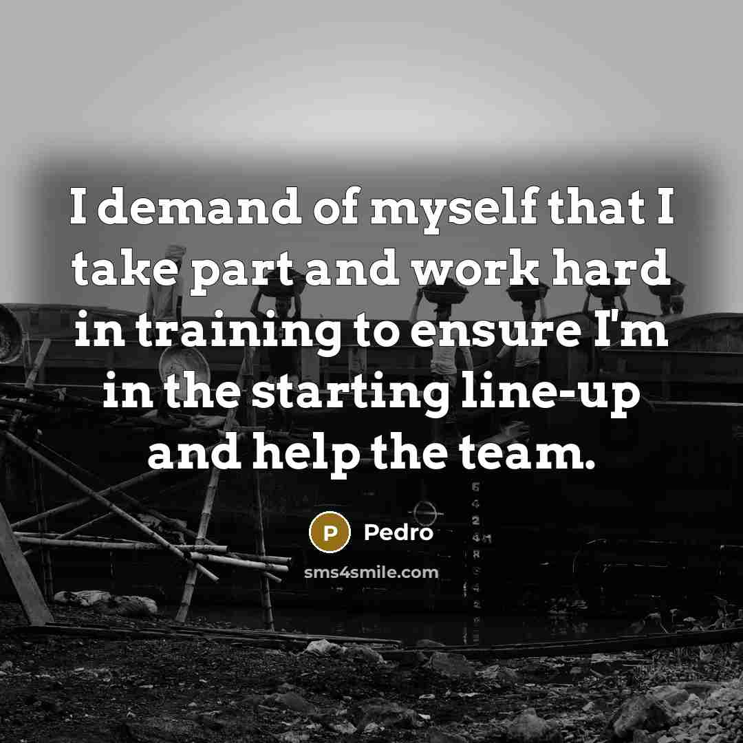 “I demand of myself that I take part and work…” quote by Pedro