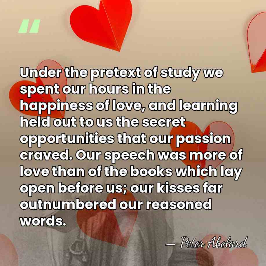 Under the pretext of study we spent our hours in the happiness&hellip; - Peter Abelard