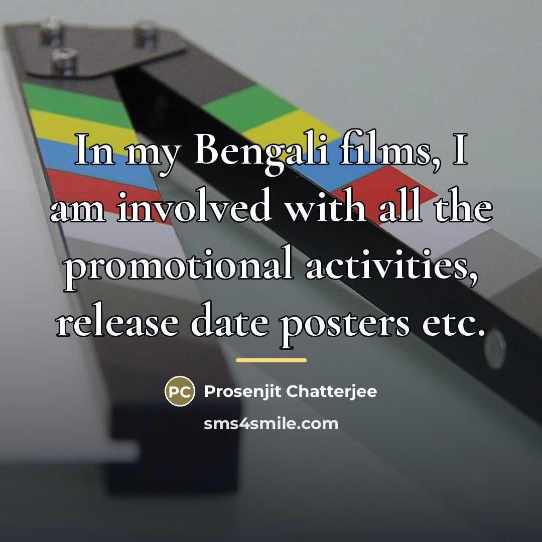 “In my Bengali films, I am involved with all the…” quote by Prosenjit Chatterjee