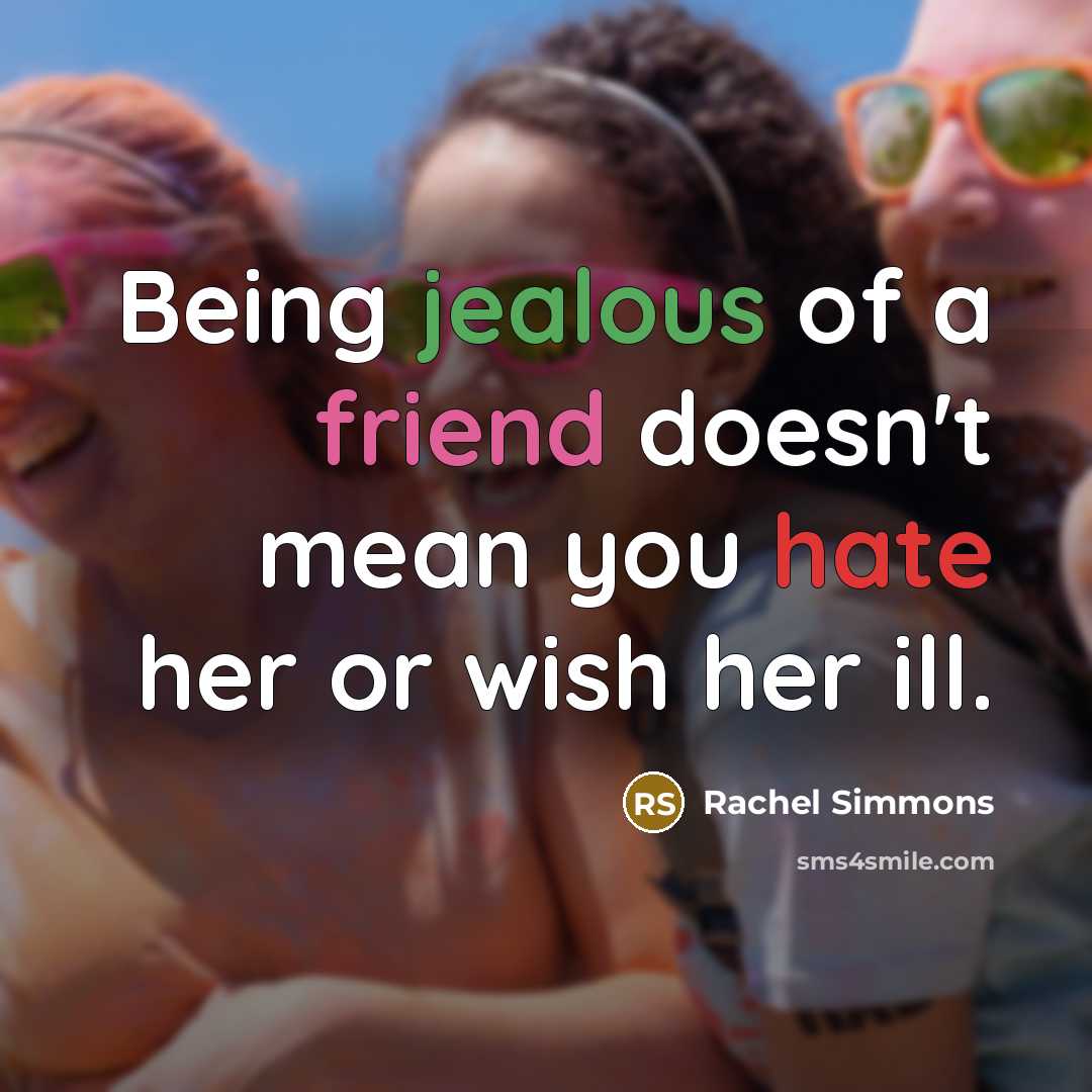 “Being jealous of a friend doesn't mean you hate her…” quote by Rachel Simmons