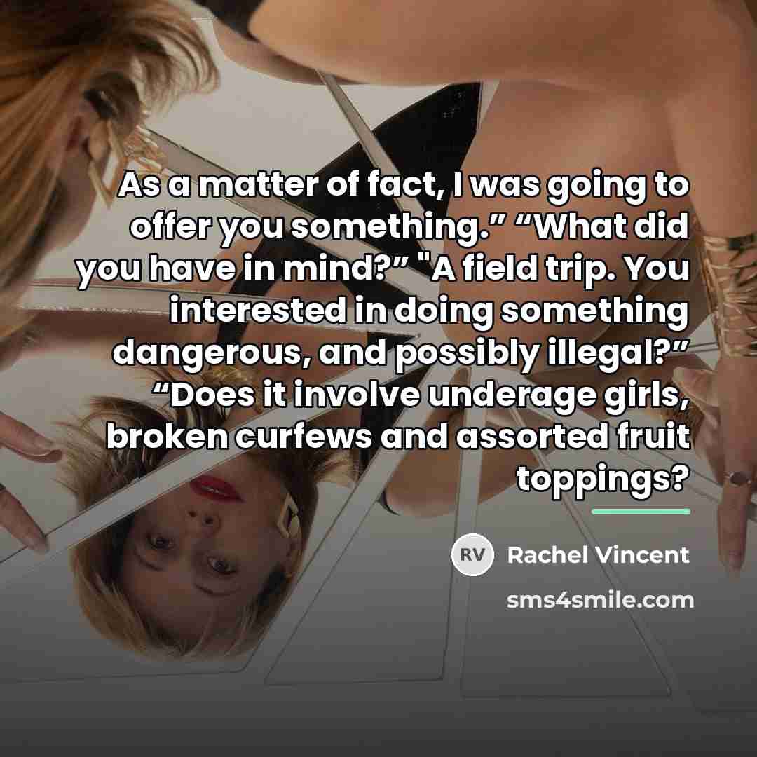 “As a matter of fact, I was going to offer…” quote by Rachel Vincent
