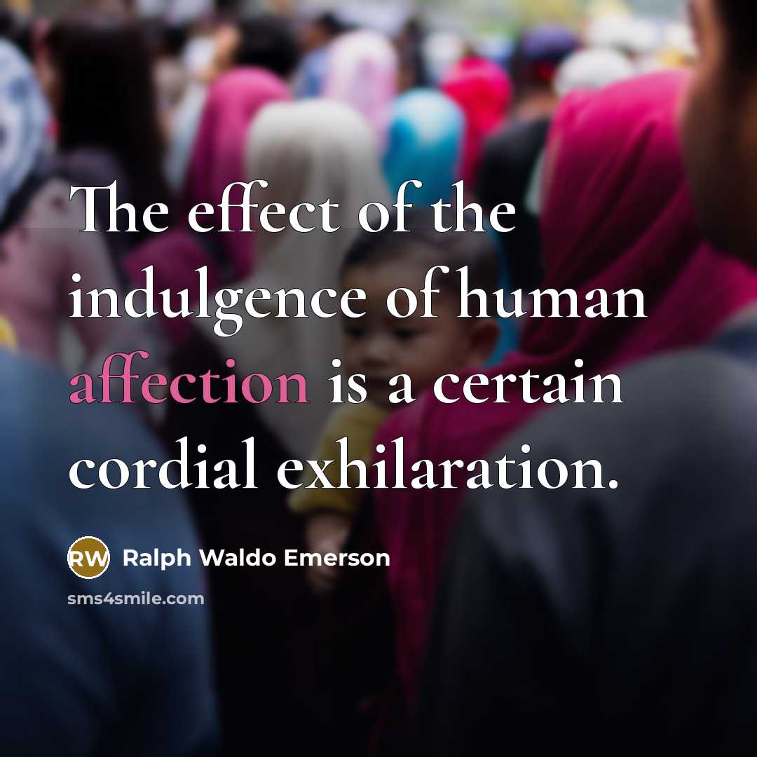 “The effect of the indulgence of human affection is a…” quote by Ralph Waldo Emerson