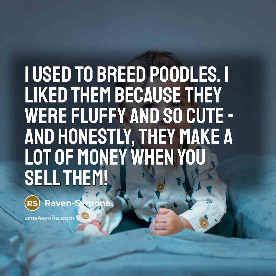 “I used to breed poodles. I liked them because they…” quote by Raven-Symone