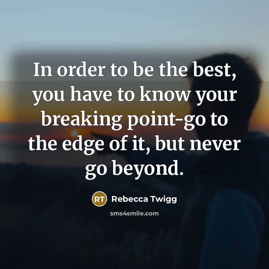 “In order to be the best, you have to know…” quote by Rebecca Twigg