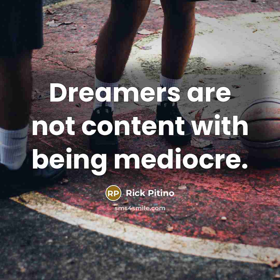 “Dreamers are not content with being mediocre.…” quote by Rick Pitino