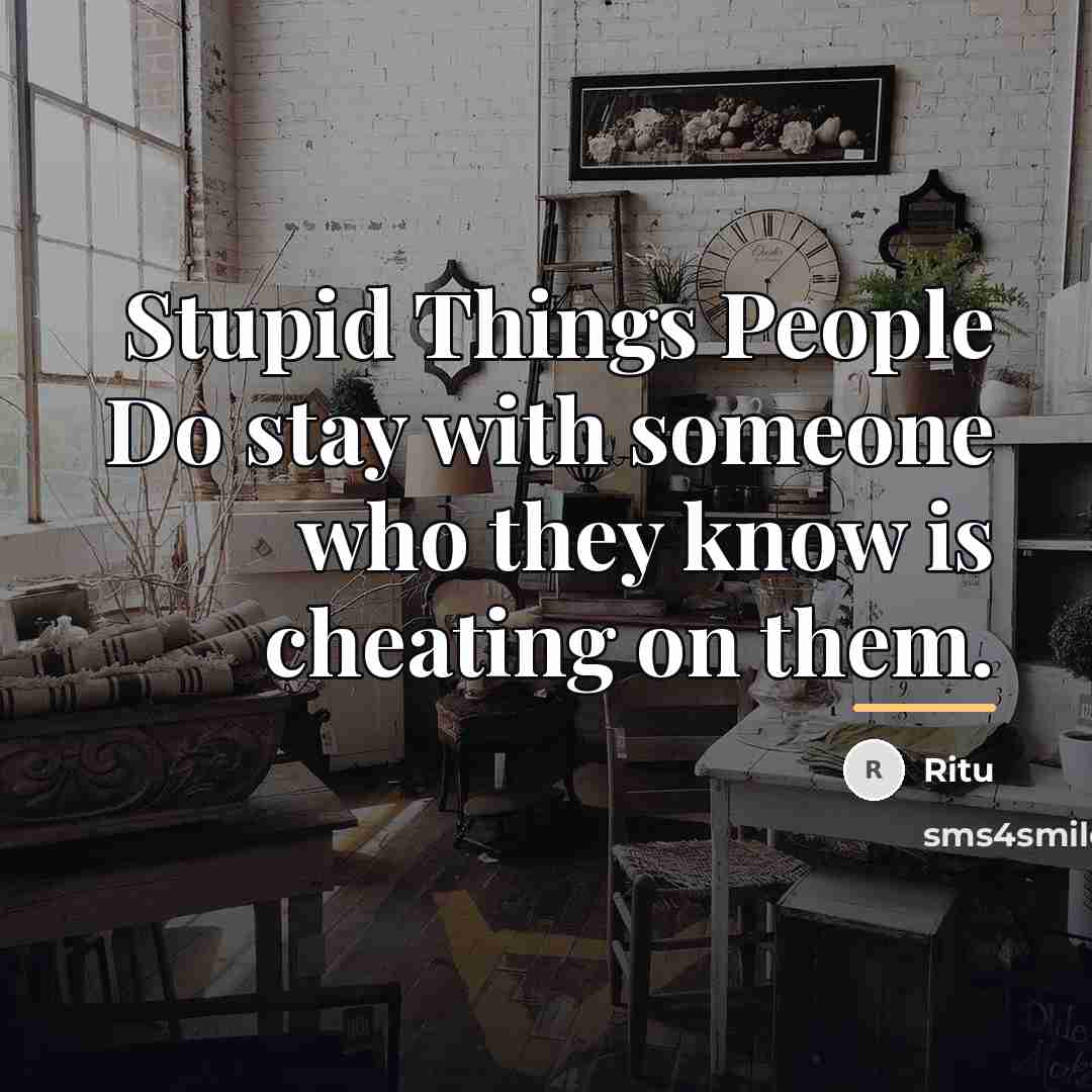 “Stupid Things People Do stay with someone who they know…” quote by Ritu