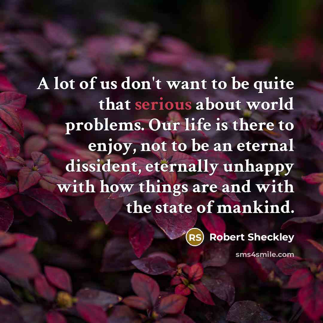 “A lot of us don't want to be quite that…” quote by Robert Sheckley