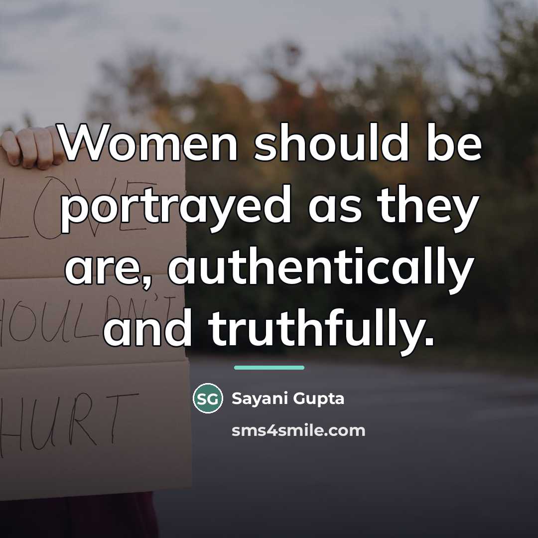 “Women should be portrayed as they are, authentically and truthfully.…” quote by Sayani Gupta