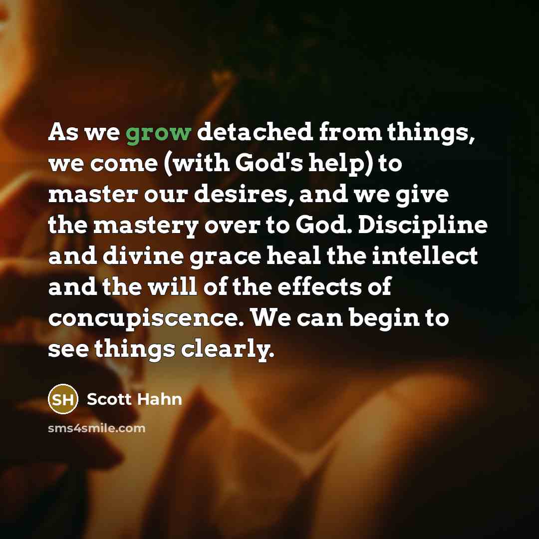 “As we grow detached from things, we come (with God's…” quote by Scott Hahn