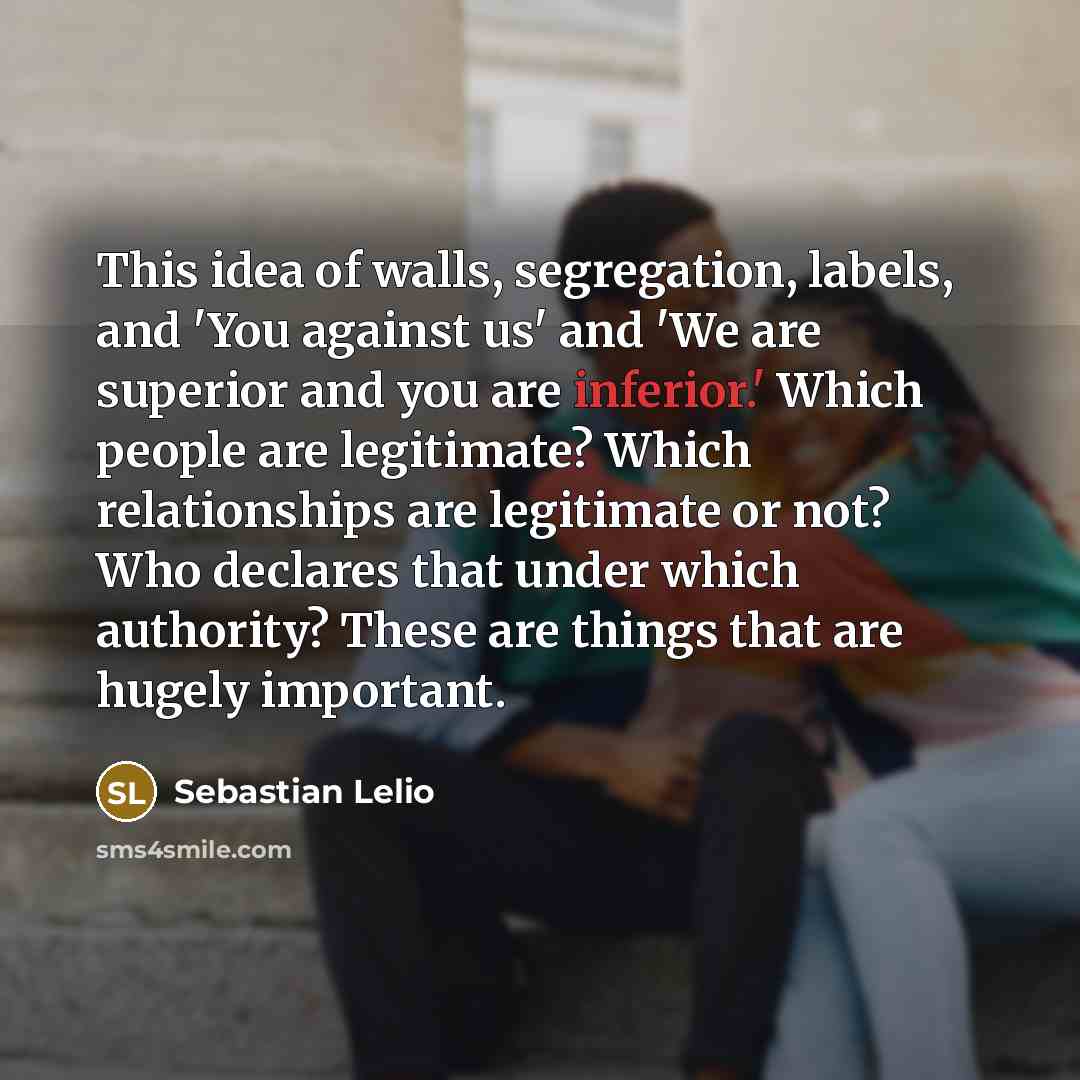 “This idea of walls, segregation, labels, and 'You against us'…” quote by Sebastian Lelio