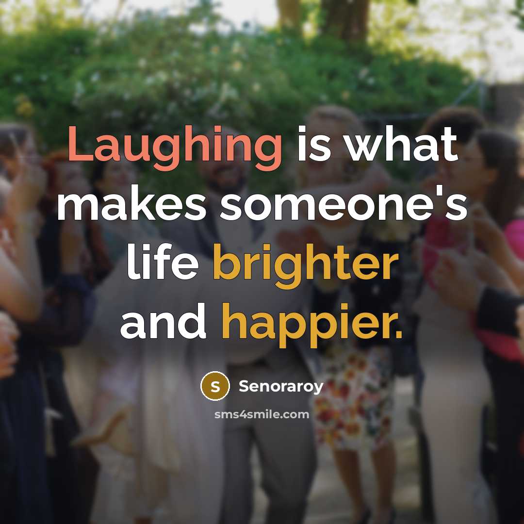 “Laughing is what makes someone's life brighter and happier.” quote by Senoraroy