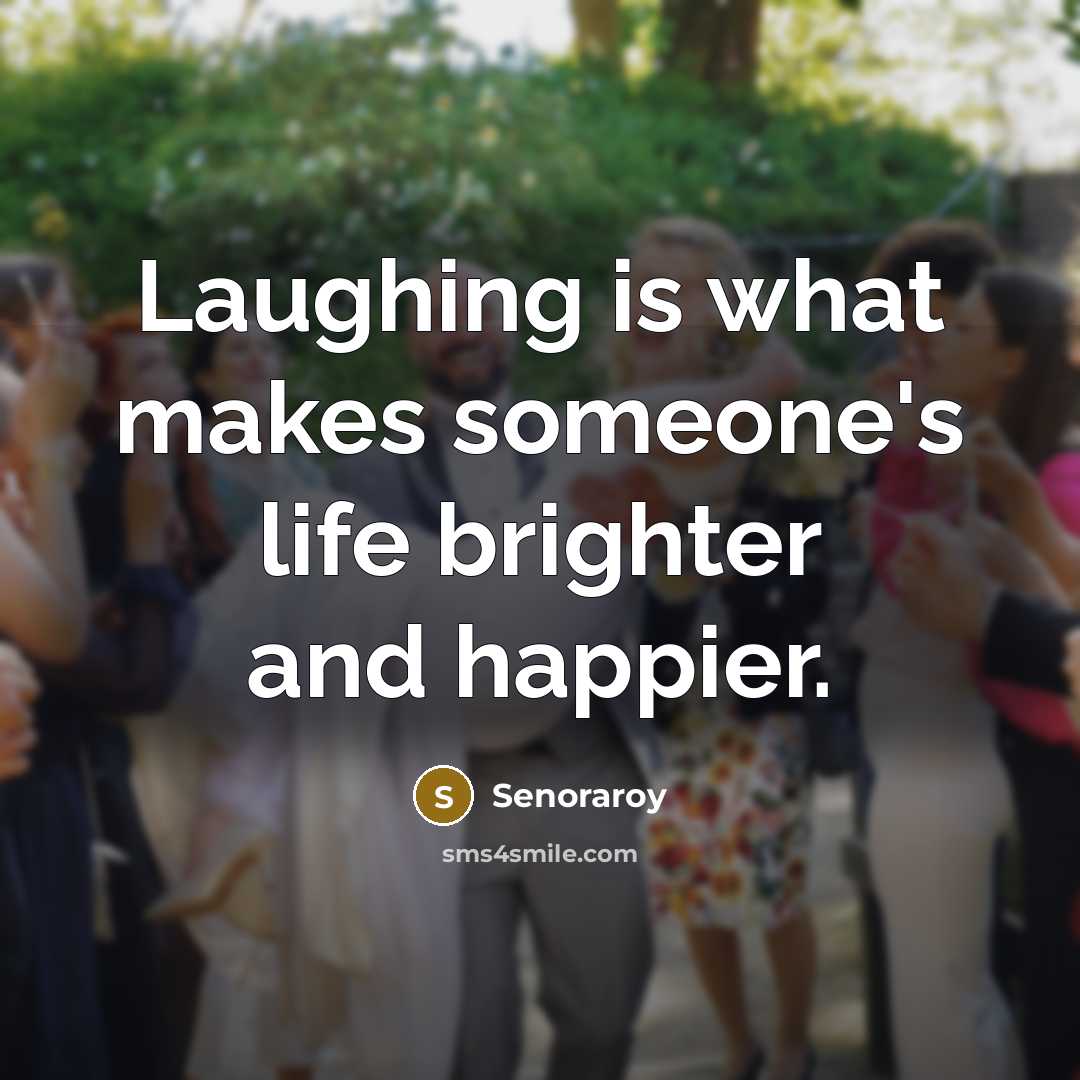 “Laughing is what makes someone's life brighter and happier.…” quote by Senoraroy