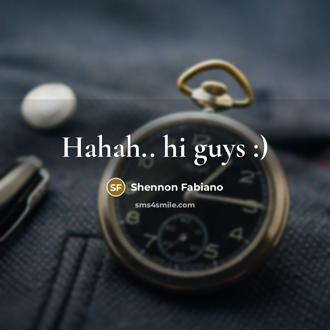 “Hahah.. hi guys :)…” quote by Shennon Fabiano