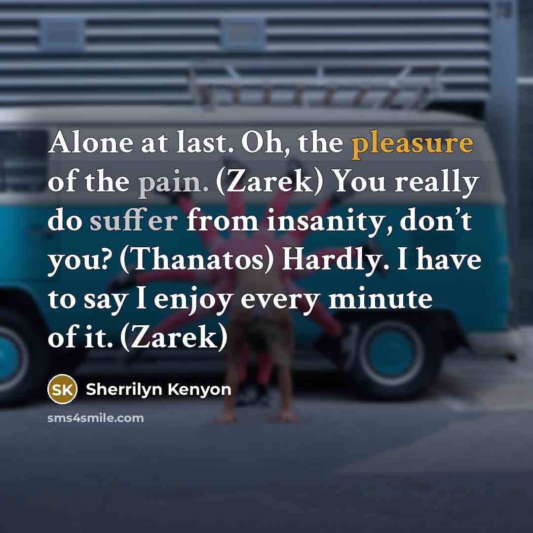 “Alone at last. Oh, the pleasure of the pain. (Zarek)…” quote by Sherrilyn Kenyon