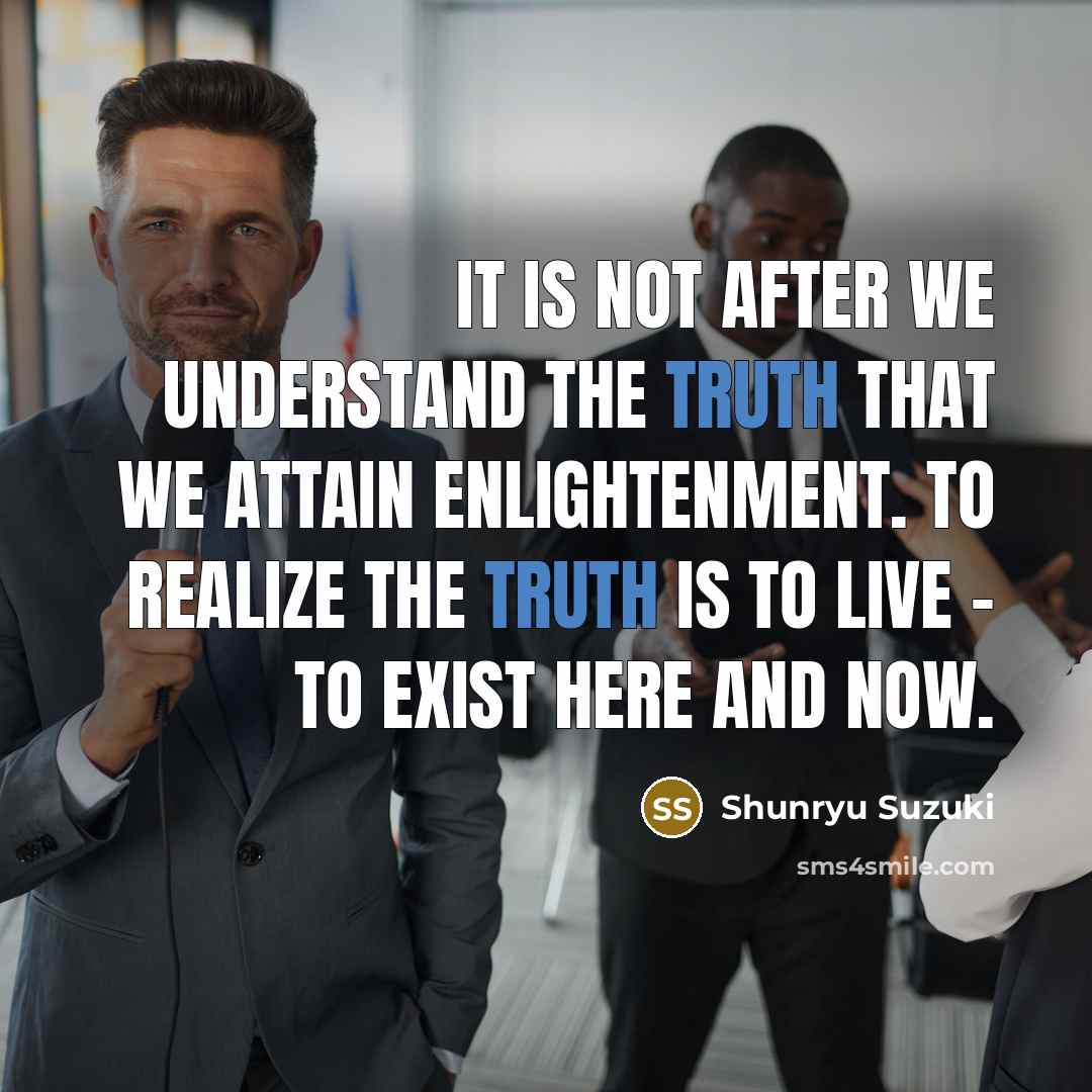 “It is not after we understand the truth that we…” quote by Shunryu Suzuki