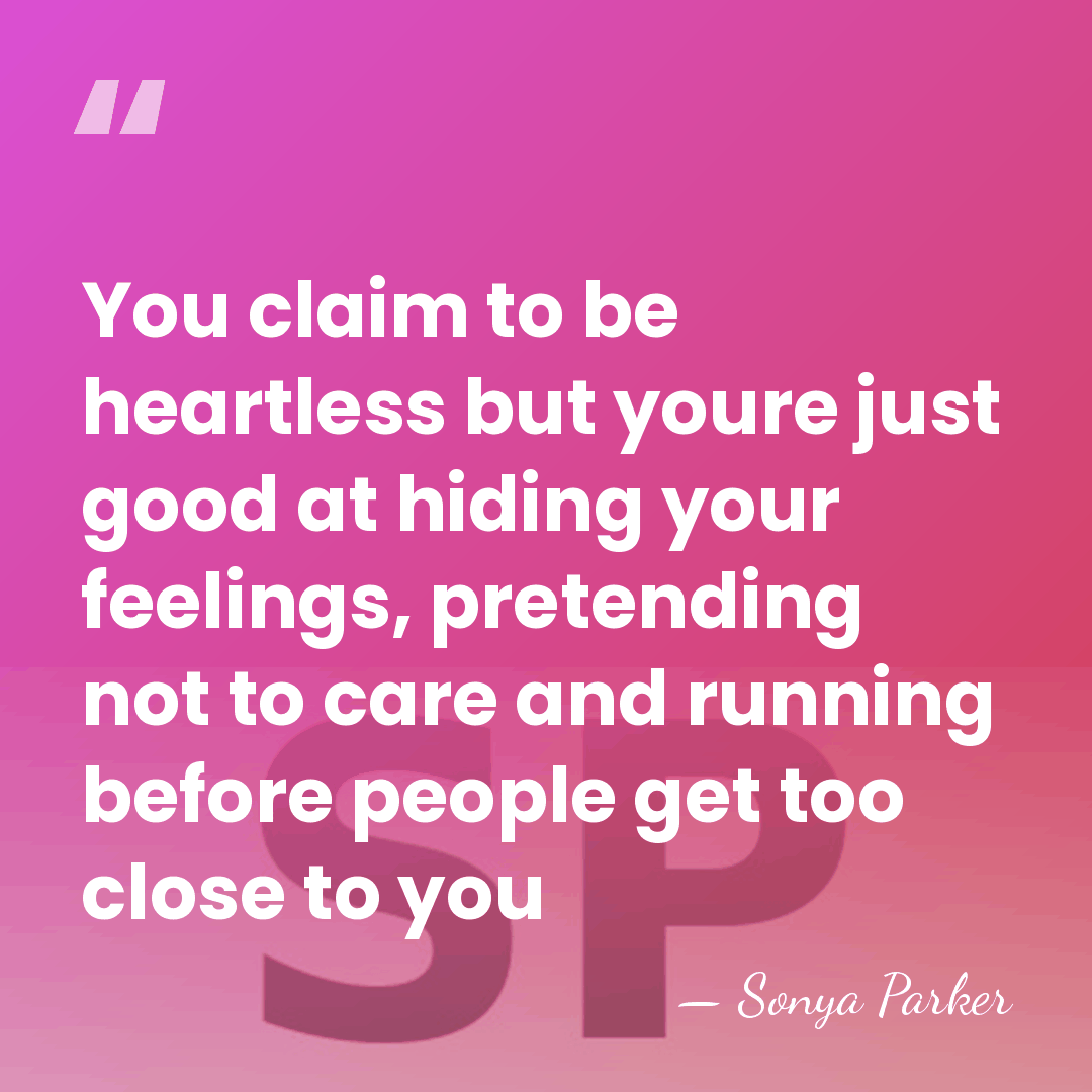 You claim to be heartless but youre just good at hiding your&hellip; - Sonya Parker
