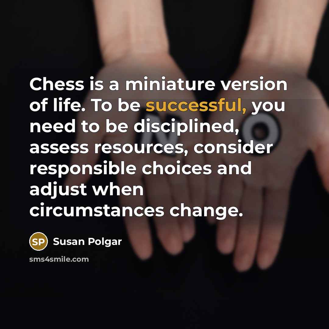 “Chess is a miniature version of life. To be successful,…” quote by Susan Polgar