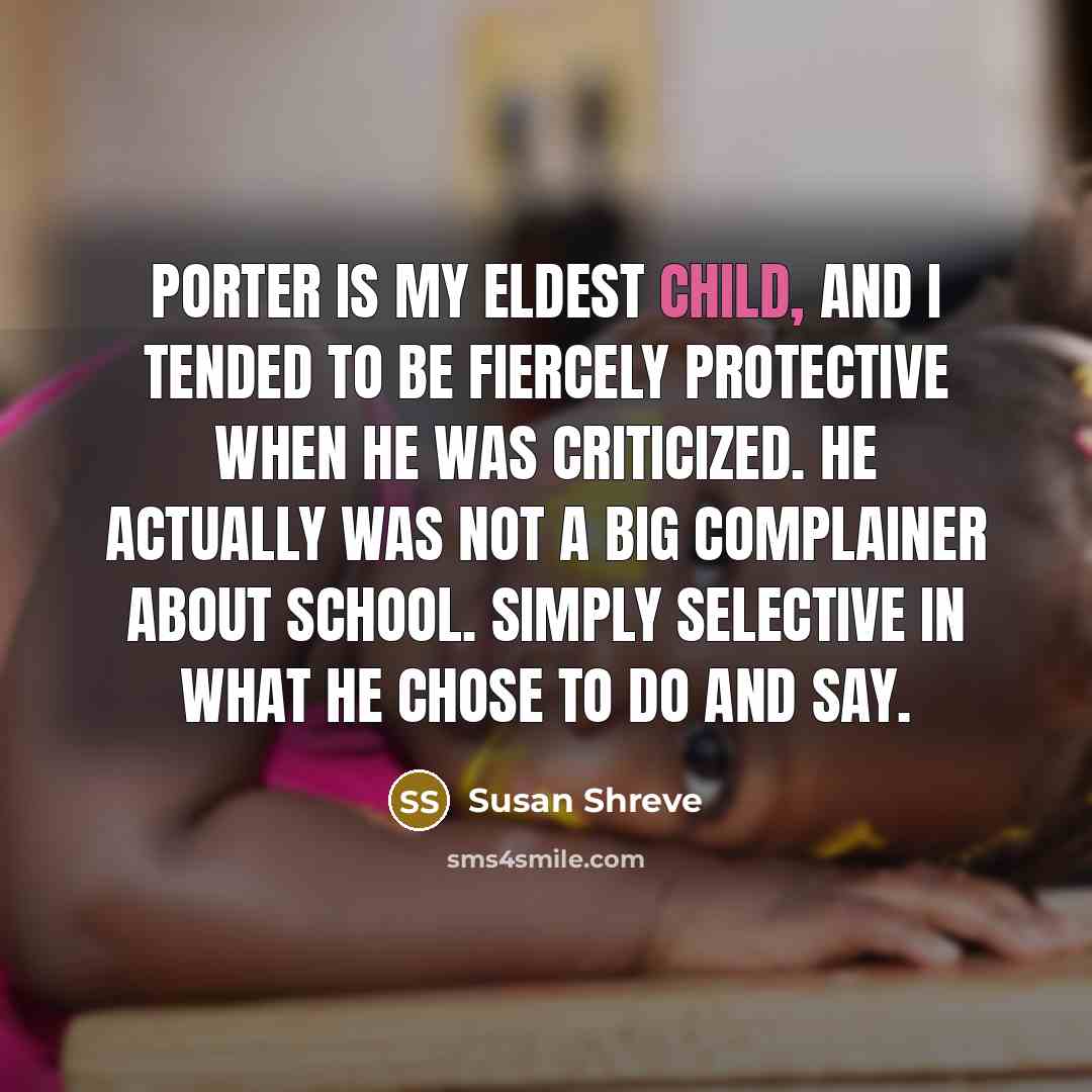 “Porter is my eldest child, and I tended to be…” quote by Susan Shreve