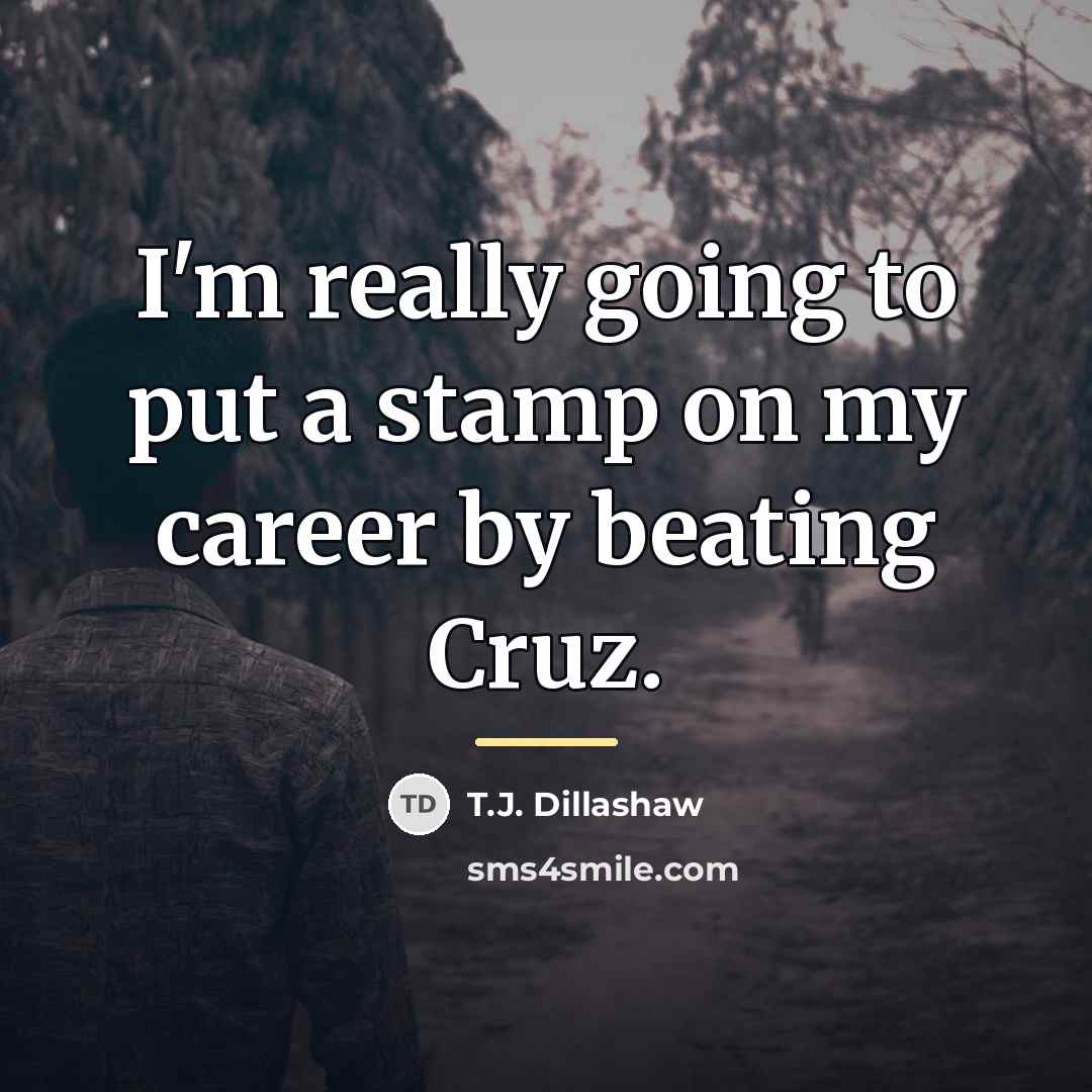 “I'm really going to put a stamp on my career…” quote by T.J. Dillashaw