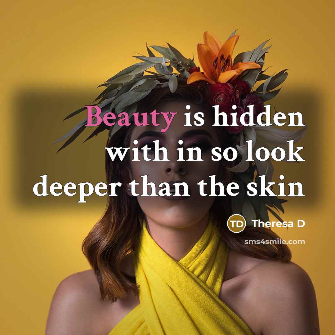 “Beauty is hidden with in so look deeper than the…” quote by Theresa D