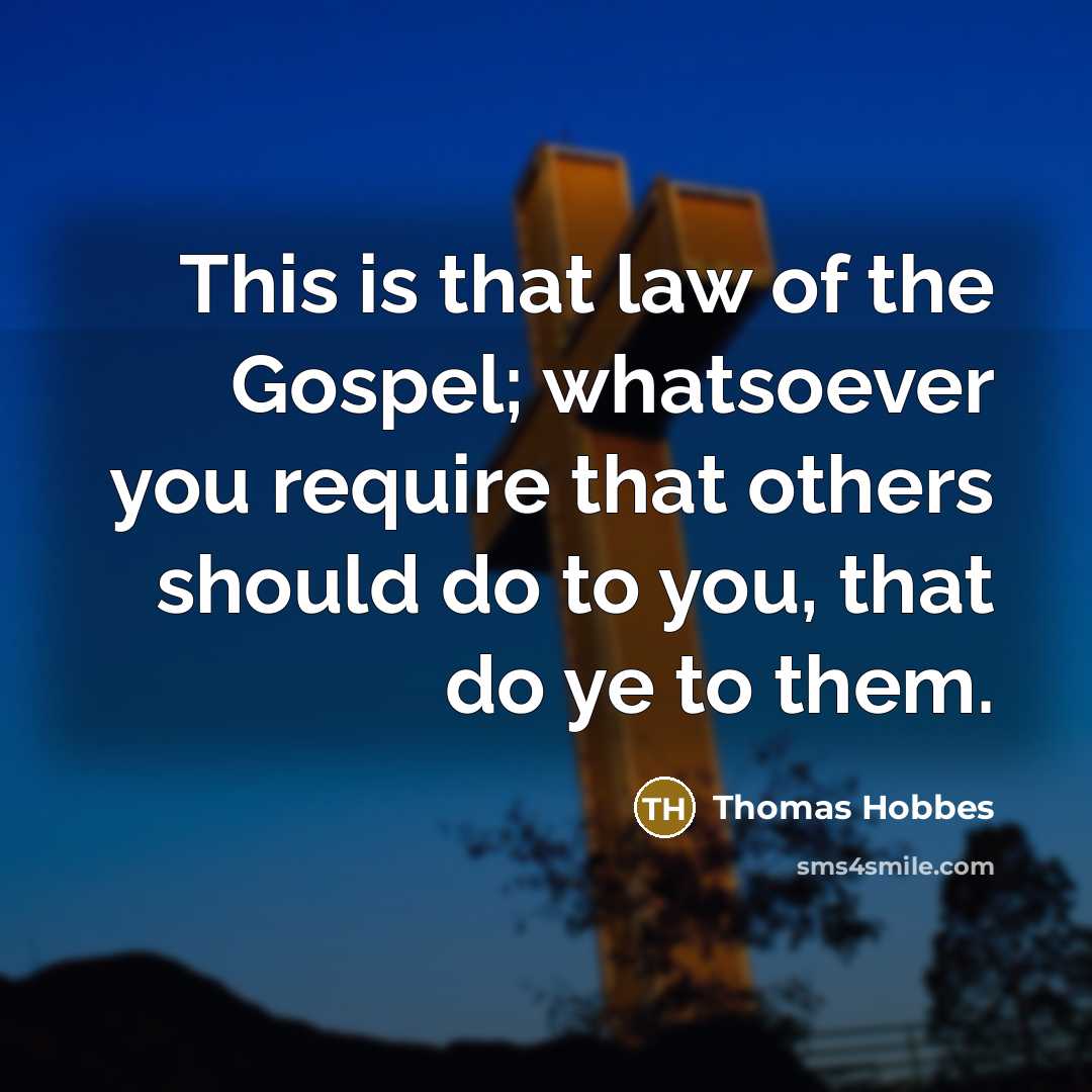“This is that law of the Gospel; whatsoever you require…” quote by Thomas Hobbes