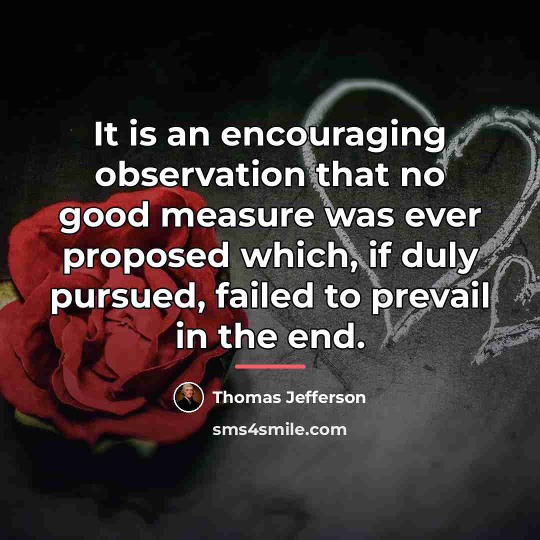 “It is an encouraging observation that no good measure was…” quote by Thomas Jefferson