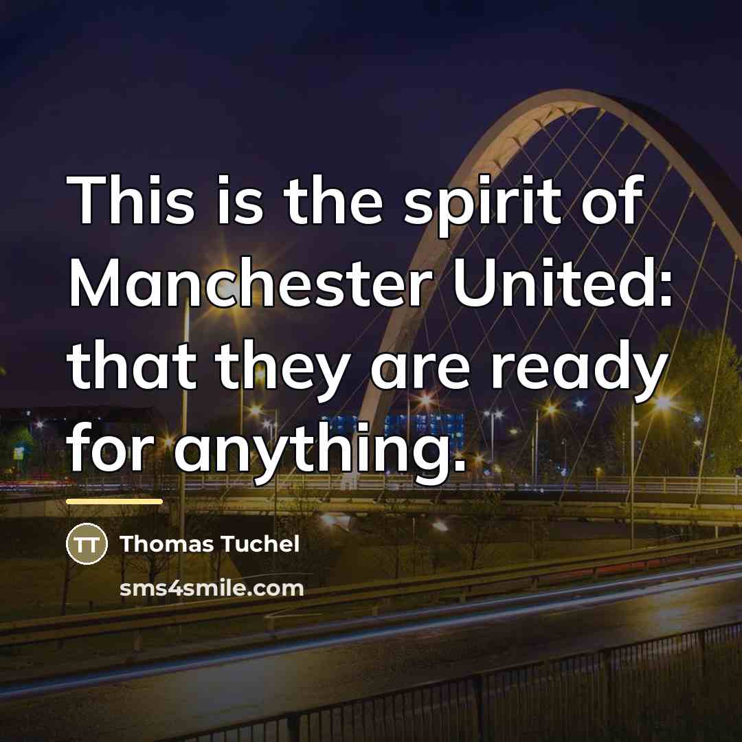 “This is the spirit of Manchester United: that they are…” quote by Thomas Tuchel