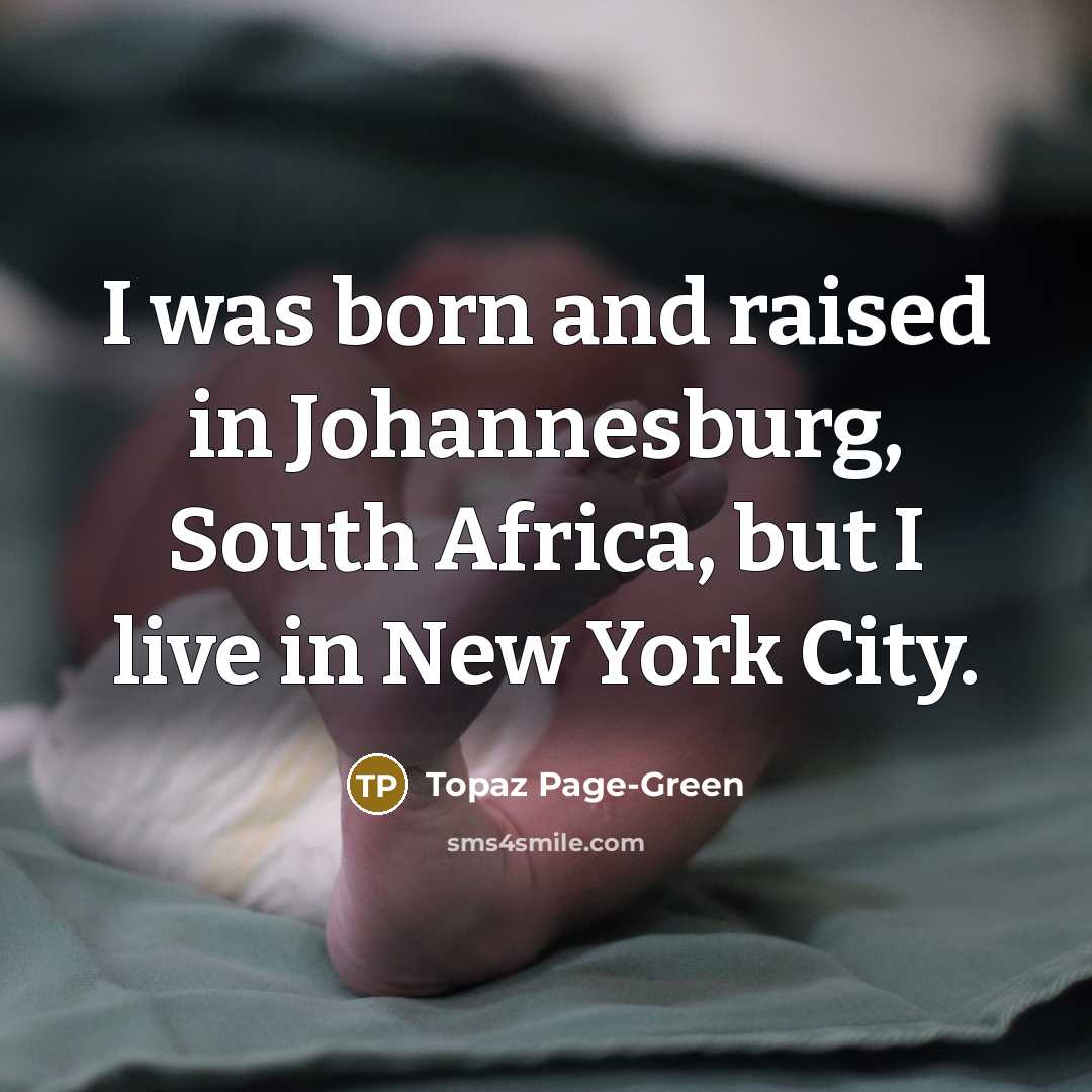 “I was born and raised in Johannesburg, South Africa, but…” quote by Topaz Page-Green