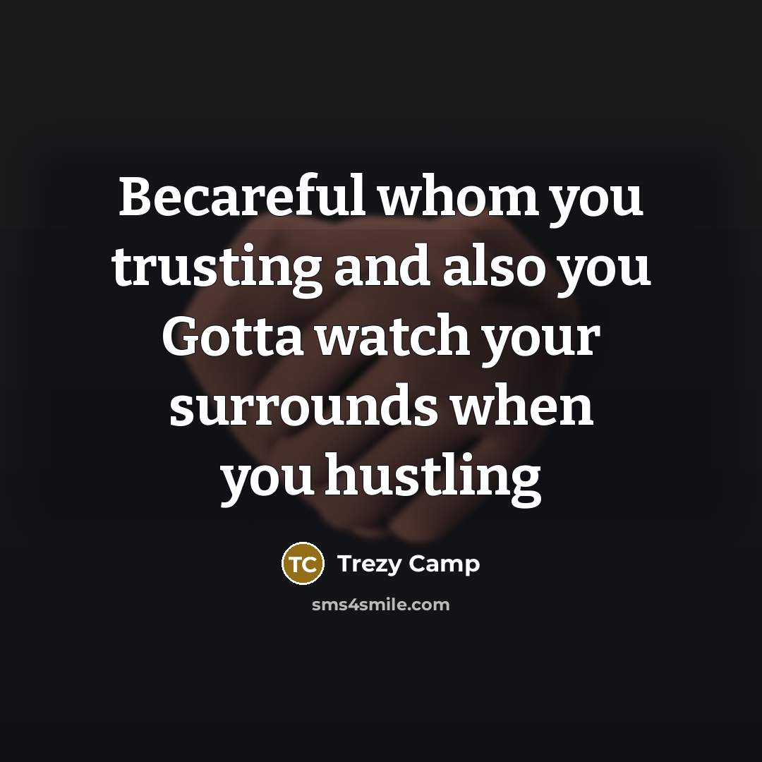 “Becareful whom you trusting and also you Gotta watch your…” quote by Trezy Camp