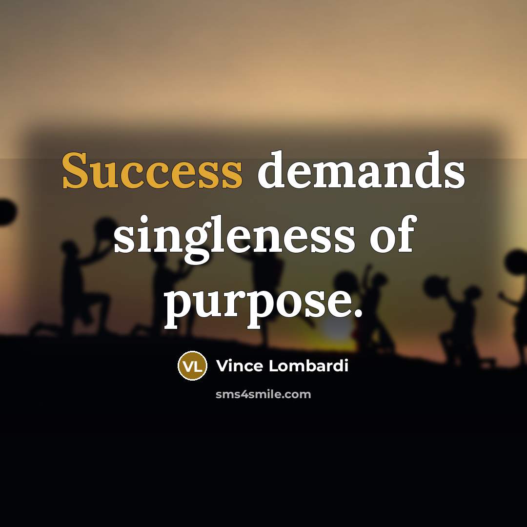 “Success demands singleness of purpose.…” quote by Vince Lombardi