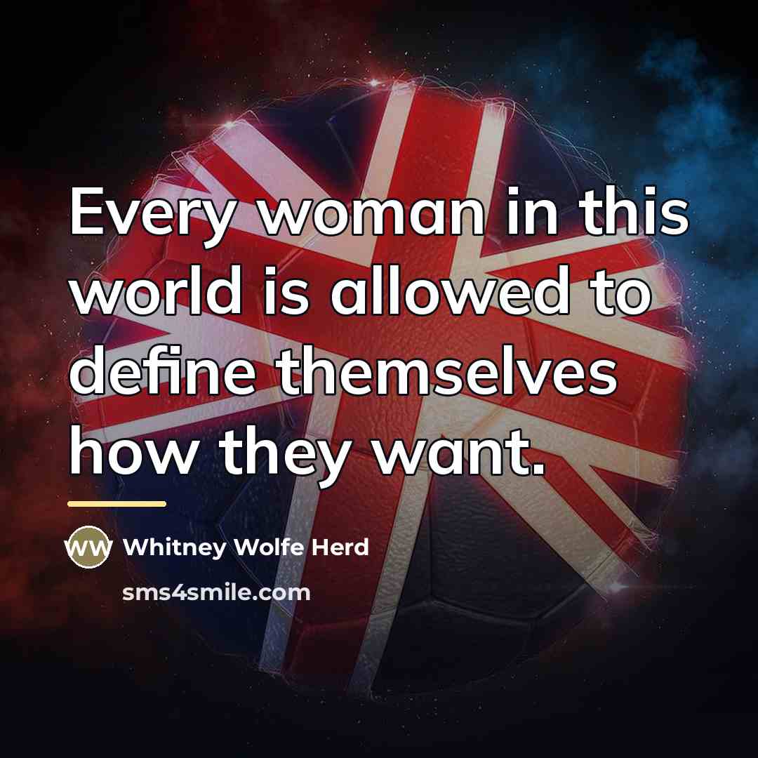 “Every woman in this world is allowed to define themselves…” quote by Whitney Wolfe Herd