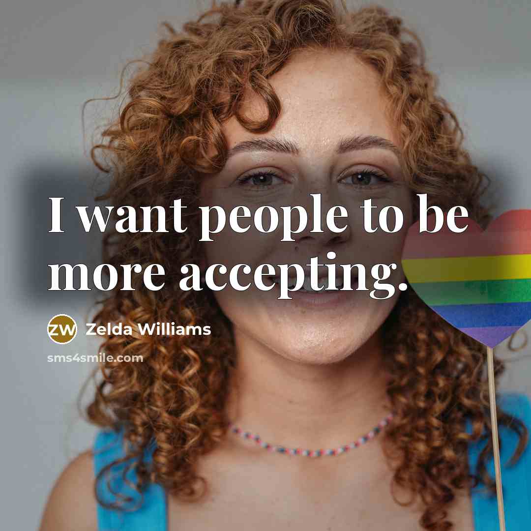 “I want people to be more accepting.…” quote by Zelda Williams