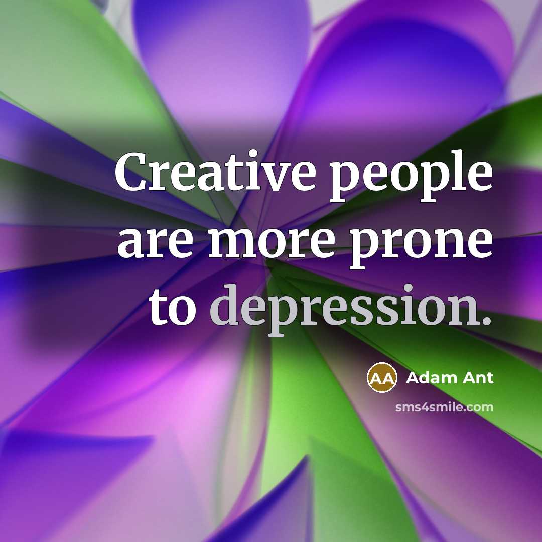 “Creative people are more prone to depression.…” quote by Adam Ant