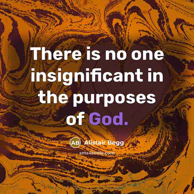 “There is no one insignificant in the purposes of God.…” quote by Alistair Begg