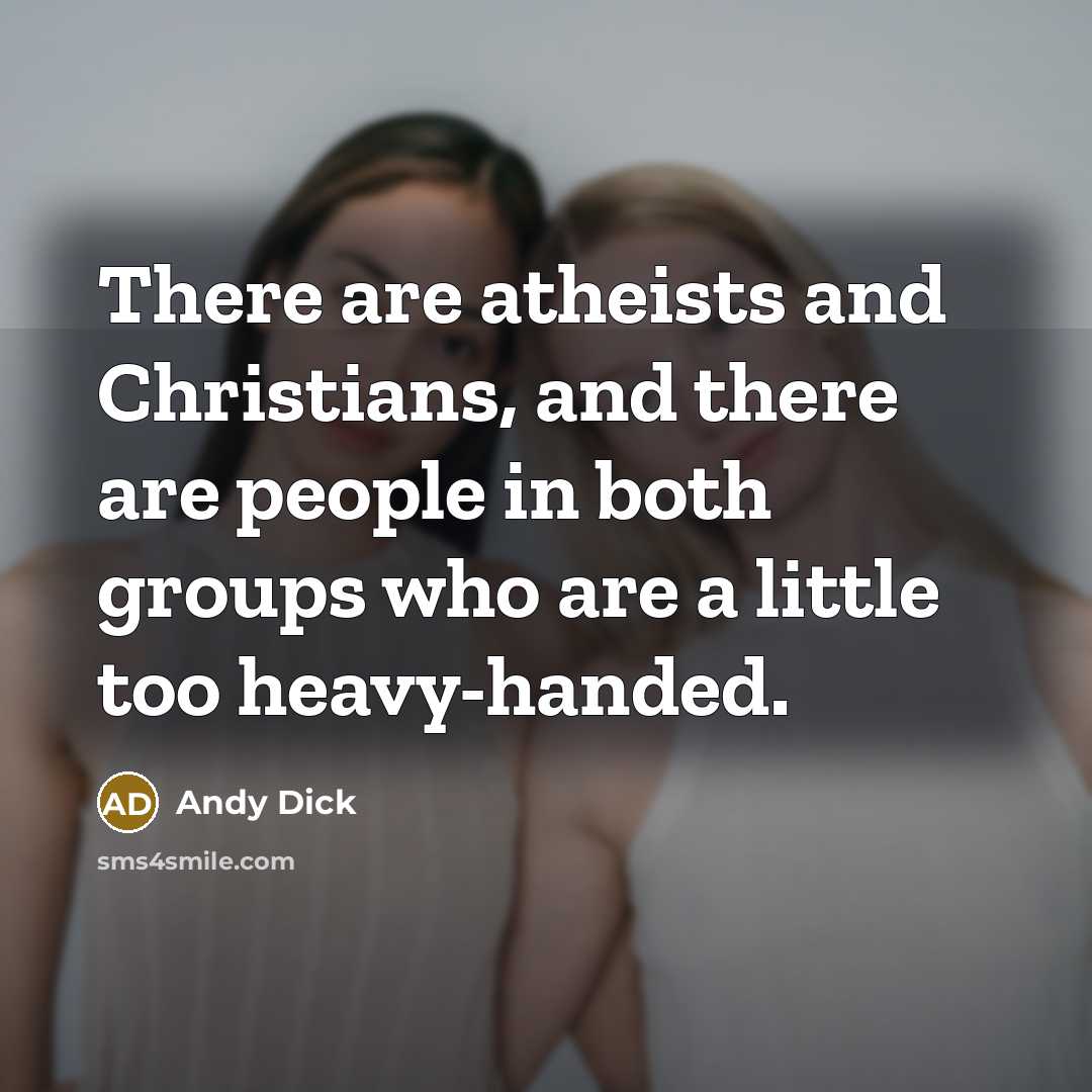 “There are atheists and Christians, and there are people in…” quote by Andy Dick