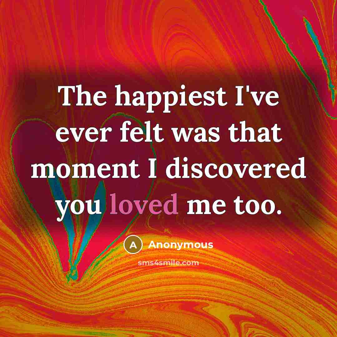 “The happiest I've ever felt was that moment I discovered…” quote by Anonymous