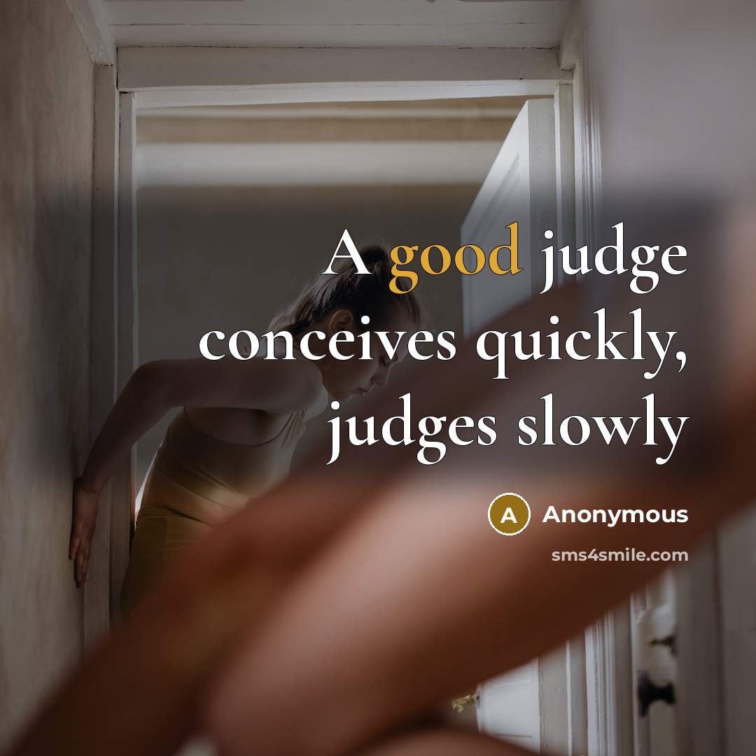 “A good judge conceives quickly, judges slowly” quote by Anonymous