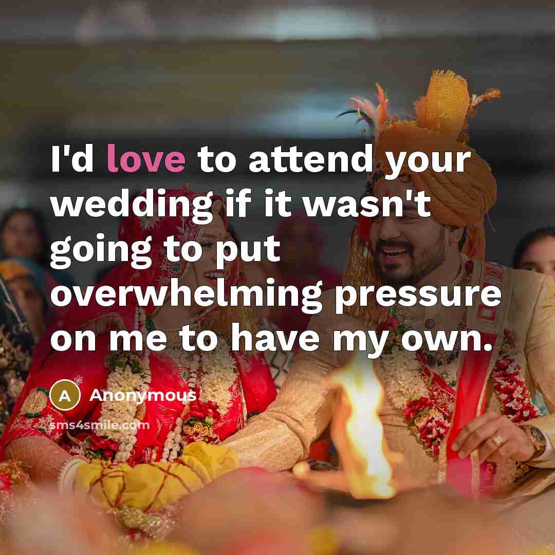 “I'd love to attend your wedding if it wasn't going…” quote by Anonymous