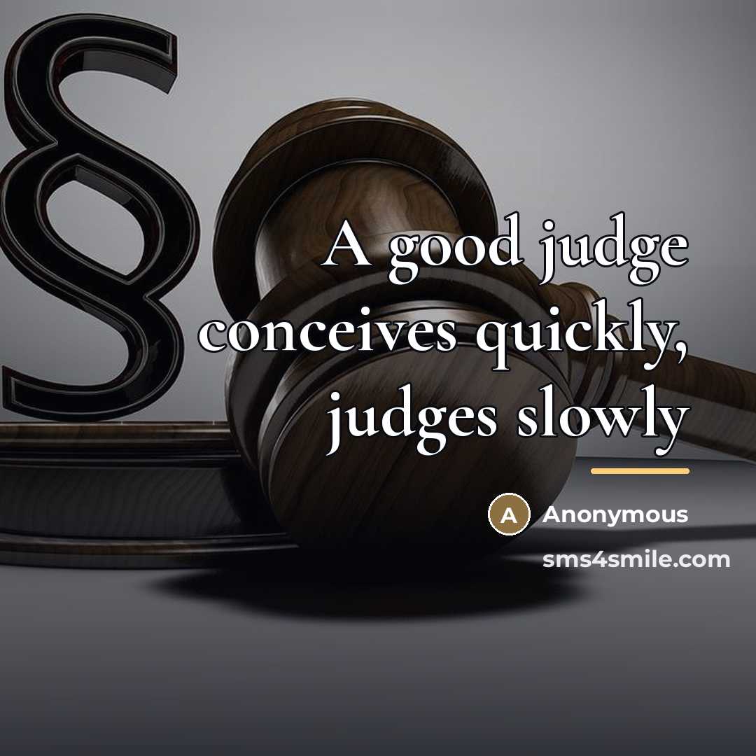 “A good judge conceives quickly, judges slowly…” quote by Anonymous
