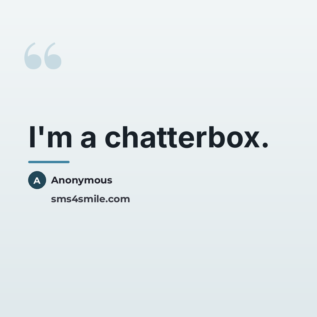 “I'm a chatterbox.…” quote by Anonymous
