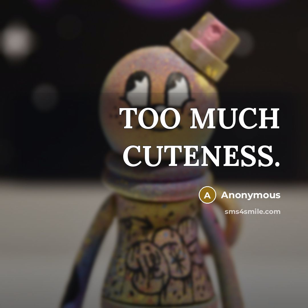 “TOO MUCH CUTENESS.” quote by Anonymous