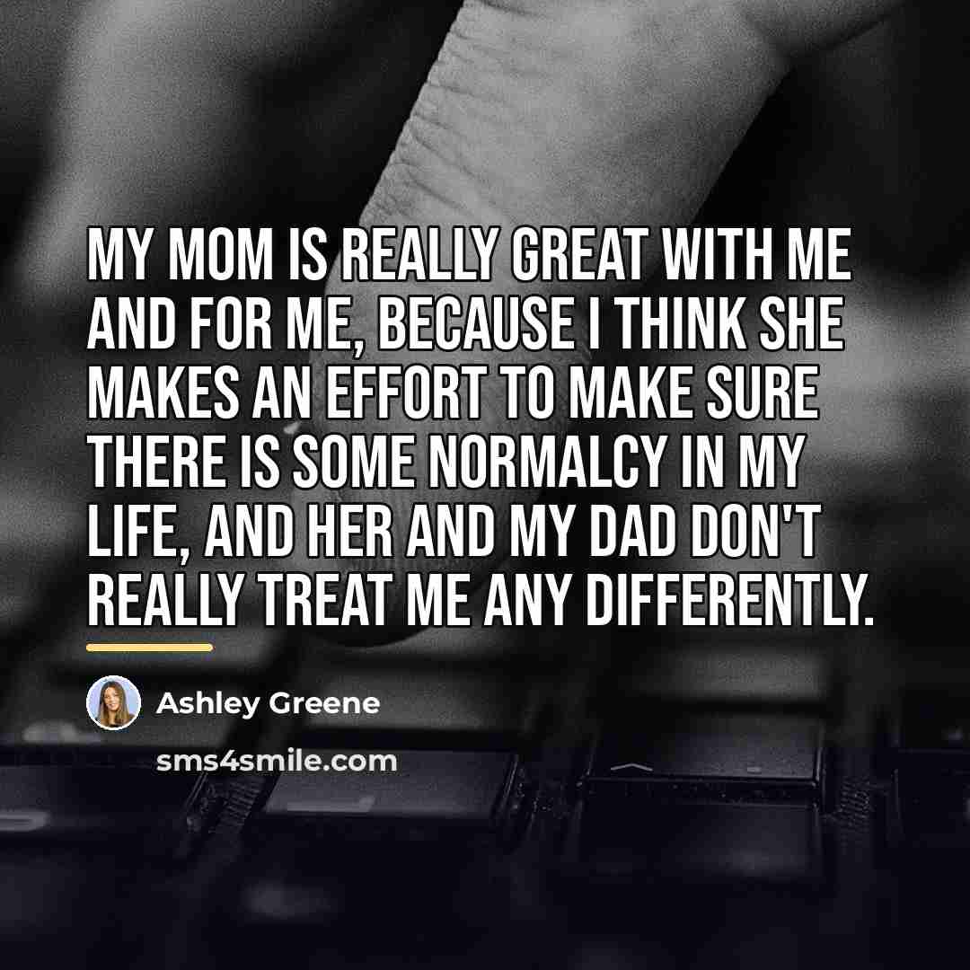 “My mom is really great with me and for me,…” quote by Ashley Greene