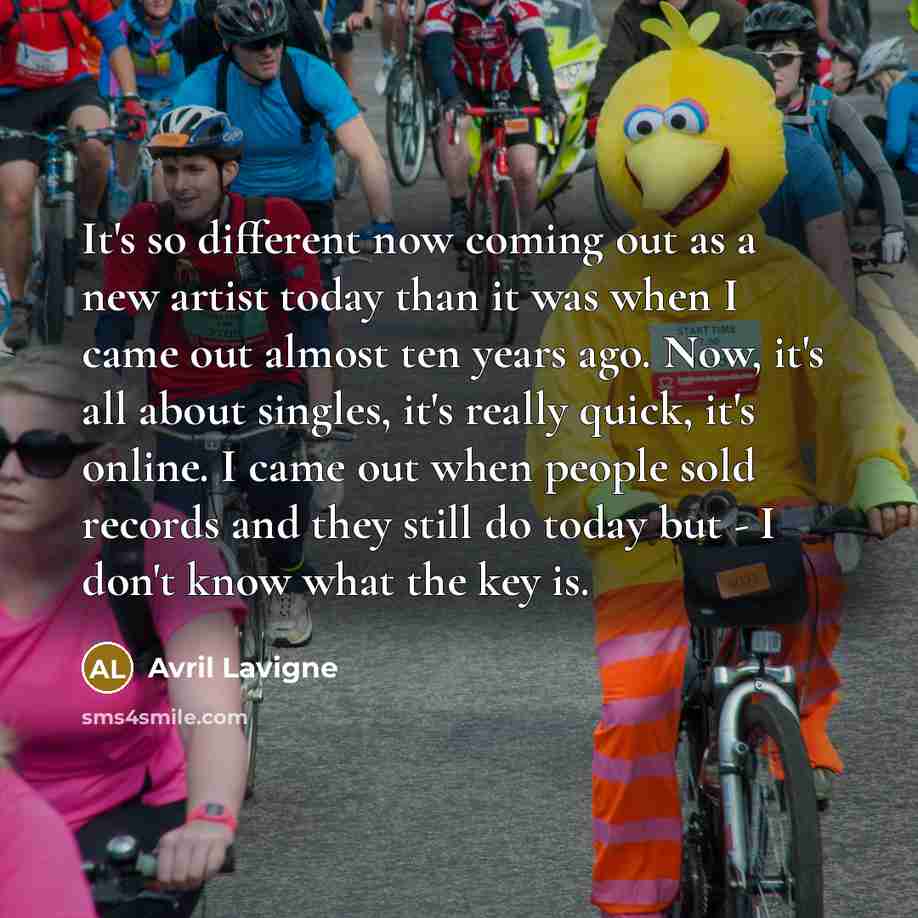 “It's so different now coming out as a new artist…” quote by Avril Lavigne