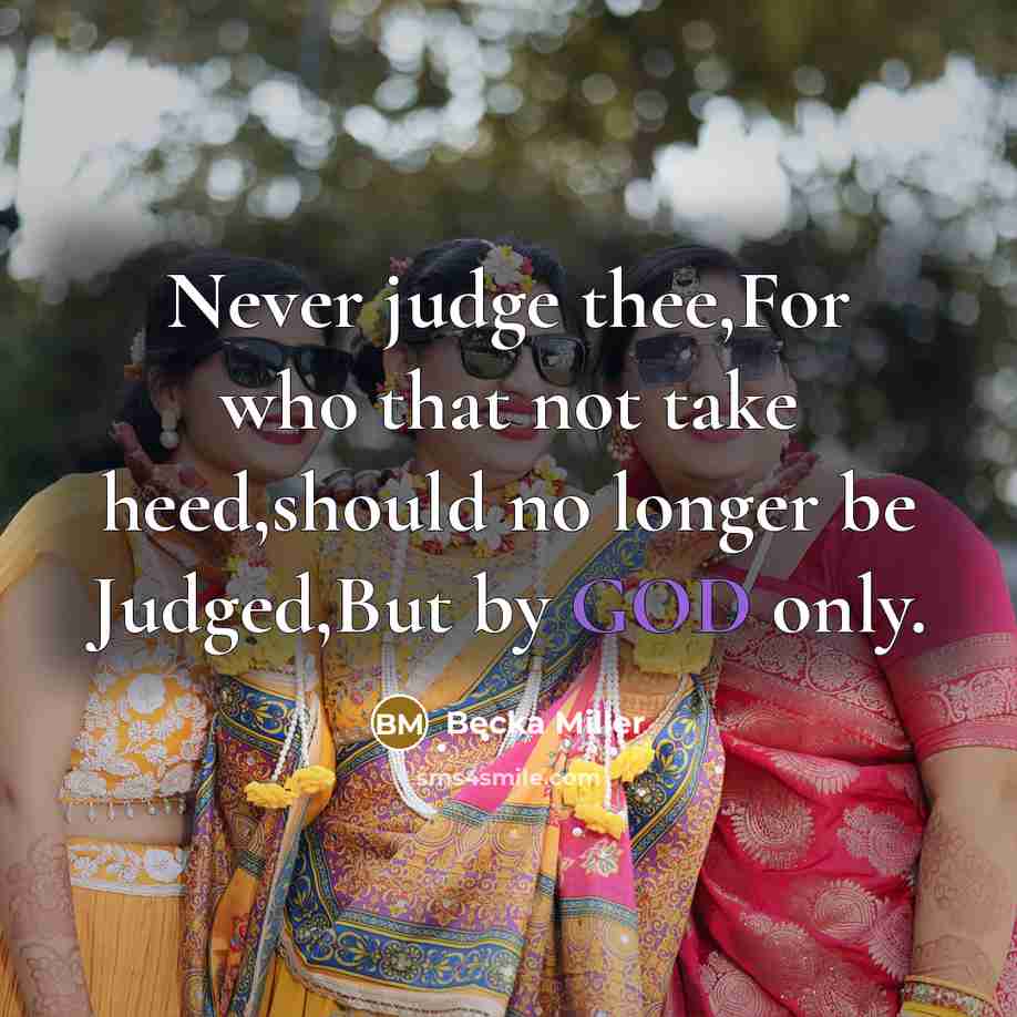 “Never judge thee,For who that not take heed,should no longer…” quote by Becka Miller