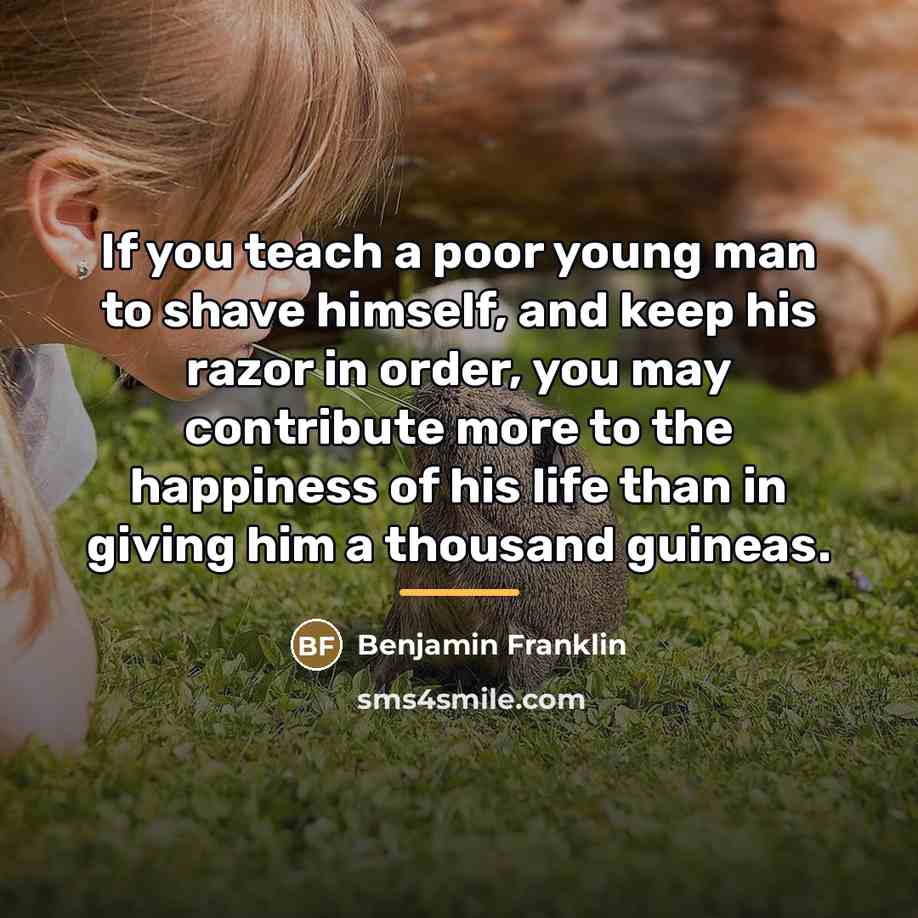 “If you teach a poor young man to shave himself,…” quote by Benjamin Franklin